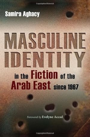 Bild des Verkufers fr Masculine Identity in the Fiction of the Arab East since 1967 (Gender, Culture, and Politics in the Middle East) by Aghacy, Samira [Hardcover ] zum Verkauf von booksXpress