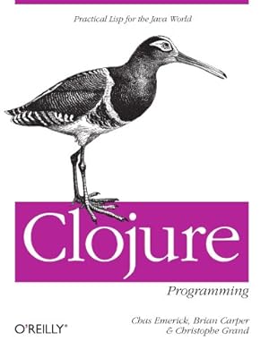 Seller image for Clojure Programming: Practical Lisp for the Java World by Emerick, Chas, Carper, Brian, Grand, Christophe [Paperback ] for sale by booksXpress