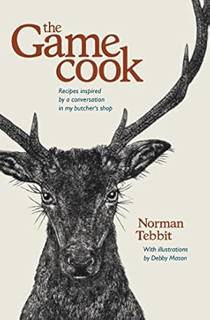 Seller image for The Game Cook: Recipes inspired by a conversation in my butcher's shop by Tebbit, Norman [Hardcover ] for sale by booksXpress