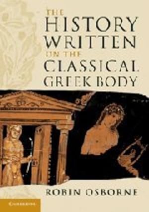 Immagine del venditore per The History Written on the Classical Greek Body (The Wiles Lectures) by Osborne, Robin [Paperback ] venduto da booksXpress