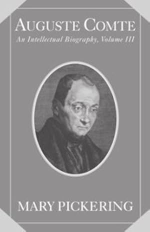 Imagen del vendedor de Auguste Comte: Volume 3: An Intellectual Biography (Auguste Comte Intellectual Biography) by Pickering, Mary [Hardcover ] a la venta por booksXpress