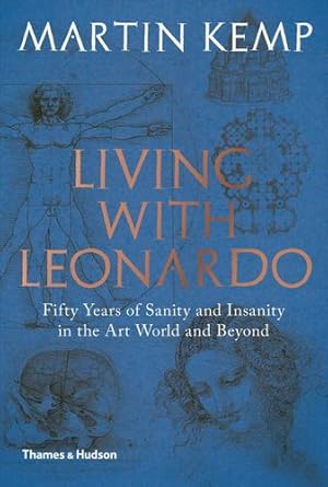 Seller image for Living with Leonardo: Fifty Years of Sanity and Insanity in the Art World and Beyond by Kemp, Martin [Hardcover ] for sale by booksXpress