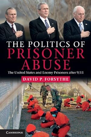Seller image for The Politics of Prisoner Abuse: The United States and Enemy Prisoners after 9/11 by Forsythe, David P. [Paperback ] for sale by booksXpress