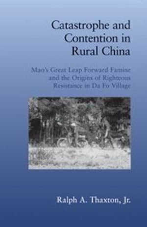 Seller image for Catastrophe and Contention in Rural China: Mao's Great Leap Forward Famine and the Origins of Righteous Resistance in Da Fo Village (Cambridge Studies in Contentious Politics) by Thaxton Jr, Ralph A. [Paperback ] for sale by booksXpress