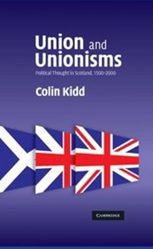 Immagine del venditore per Union and Unionisms: Political Thought in Scotland, 1500-2000 by Kidd, Colin [Hardcover ] venduto da booksXpress
