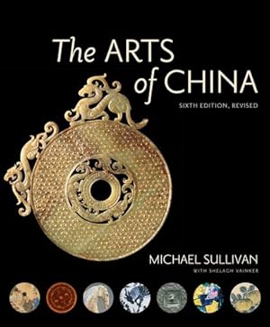 Immagine del venditore per The Arts of China, Sixth Edition, Revised and Expanded by Sullivan, Michael, Vainker, Shelagh [Paperback ] venduto da booksXpress