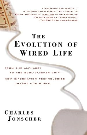 Seller image for The Evolution of Wired Life: From the Alphabet to the Soul-Catcher Chip -- How Information Technologies Change Our World by Jonscher, Charles [Paperback ] for sale by booksXpress