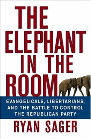 Seller image for The Elephant in the Room: Evangelicals, Libertarians and the Battle to Control the Republican Party by Sager, Ryan [Hardcover ] for sale by booksXpress