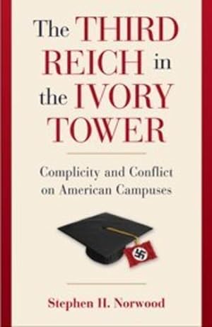 Imagen del vendedor de The Third Reich in the Ivory Tower: Complicity and Conflict on American Campuses by Norwood, Stephen H. [Hardcover ] a la venta por booksXpress