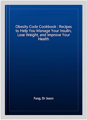 Immagine del venditore per Obesity Code Cookbook : Recipes to Help You Manage Your Insulin, Lose Weight, and Improve Your Health venduto da GreatBookPrices