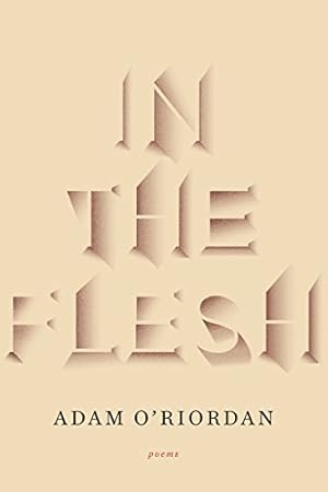 Imagen del vendedor de In the Flesh: Poems by O'Riordan, Adam [Paperback ] a la venta por booksXpress