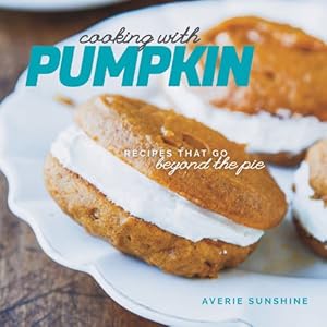 Seller image for Cooking with Pumpkin: Recipes That Go Beyond the Pie by Sunshine, Averie [Paperback ] for sale by booksXpress