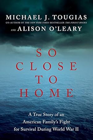 Seller image for So Close to Home: A True Story of an American Family's Fight for Survival During World War II by Tougias, Michael J., O'Leary, Alison [Paperback ] for sale by booksXpress