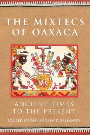 Seller image for The Mixtecs of Oaxaca: Ancient Times to the Present (The Civilization of the American Indian Series) by Spores Sr., Prof. Ronald, Balkansky, Andrew K. [Hardcover ] for sale by booksXpress