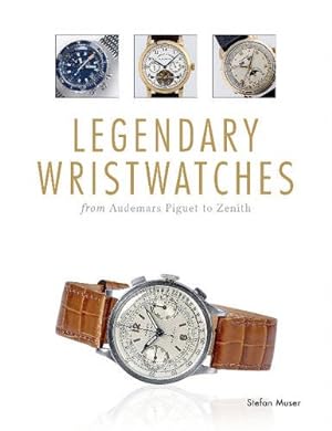Seller image for Legendary Wristwatches: From Audemars Piguet to Zenith by Muser, Stefan [Hardcover ] for sale by booksXpress