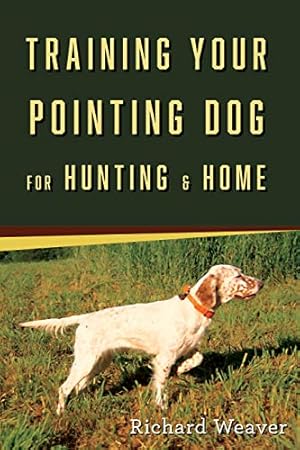 Bild des Verkufers fr Training Your Pointing Dog for Hunting & Home by Weaver, Richard [Paperback ] zum Verkauf von booksXpress