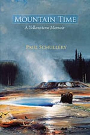 Bild des Verkufers fr Mountain Time: A Yellowstone Memoir by Schullery, Paul [Paperback ] zum Verkauf von booksXpress