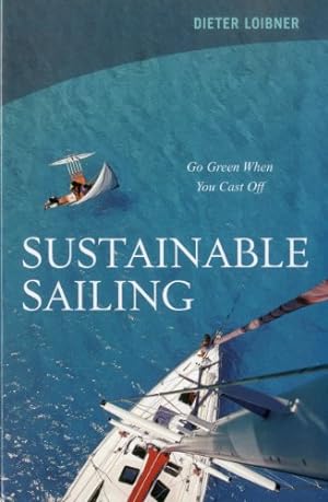 Bild des Verkufers fr Sustainable Sailing: Go Green When You Cast Off by Loibner, Dieter [Paperback ] zum Verkauf von booksXpress
