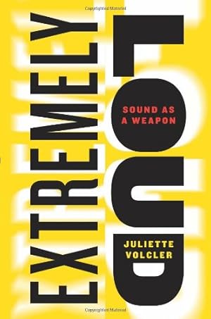 Image du vendeur pour Extremely Loud: Sound as a Weapon by Volcler, Juliette [Hardcover ] mis en vente par booksXpress