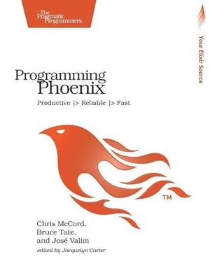 Seller image for Programming Phoenix: Productive |> Reliable |> Fast by McCord, Chris, Tate, Bruce, Valim, Jose [Paperback ] for sale by booksXpress