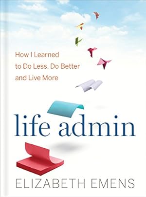 Imagen del vendedor de Life Admin: How I Learned to Do Less, Do Better, and Live More by Emens, Elizabeth F. [Hardcover ] a la venta por booksXpress