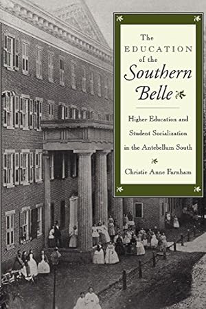 Seller image for The Education of the Southern Belle: Higher Education and Student Socialization in the Antebellum South by Farnham, Christie Anne [Paperback ] for sale by booksXpress