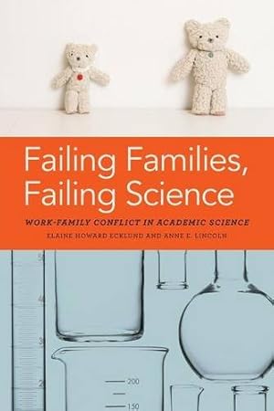 Seller image for Failing Families, Failing Science: Work-Family Conflict in Academic Science by Ecklund, Elaine, Lincoln, Anne E. [Paperback ] for sale by booksXpress