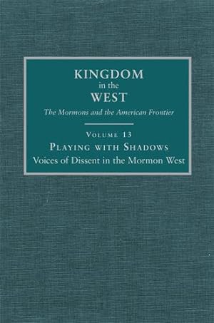Imagen del vendedor de Playing with Shadows: Voices of Dissent in the Mormon West (Kingdom in the West: The Mormons and the American Frontier Series) [Hardcover ] a la venta por booksXpress