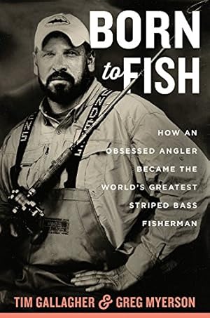 Seller image for Born to Fish: How an Obsessed Angler Became the Worlds Greatest Striped Bass Fisherman by Gallagher, Tim, Myerson, Greg [Hardcover ] for sale by booksXpress