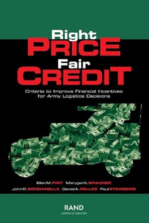 Seller image for Right Price, Fair Credit: Criteria to Improve Financial Incentives for Army Logistics Decisions by Pint, Ellen M. [Paperback ] for sale by booksXpress