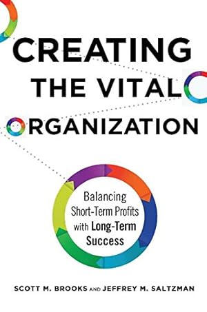 Bild des Verkufers fr Creating the Vital Organization: Balancing Short-Term Profits with Long-Term Success by Brooks, Scott M., Saltzman, Jeffrey M. [Hardcover ] zum Verkauf von booksXpress