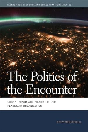 Seller image for The Politics of the Encounter: Urban Theory and Protest under Planetary Urbanization (Geographies of Justice and Social Transformation Ser.) by Merrifield, Andy [Hardcover ] for sale by booksXpress