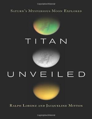 Seller image for Titan Unveiled: Saturn's Mysterious Moon Explored by Lorenz, Ralph, Mitton, Jacqueline [Paperback ] for sale by booksXpress