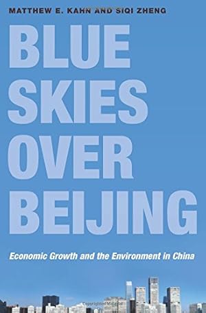 Immagine del venditore per Blue Skies over Beijing: Economic Growth and the Environment in China by Kahn, Matthew E., Zheng, Siqi [Hardcover ] venduto da booksXpress