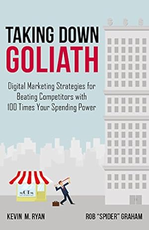 Seller image for Taking Down Goliath: Digital Marketing Strategies for Beating Competitors With 100 Times Your Spending Power by Kevin M. Ryan, Rob \Spider\ Graham [Hardcover ] for sale by booksXpress