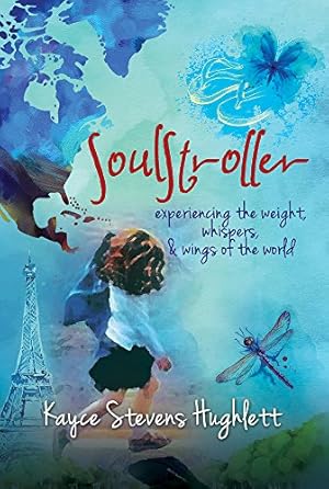 Seller image for SoulStroller: experiencing the weight, whispers & wings of the world by Hughlett, Kayce Stevens [Paperback ] for sale by booksXpress