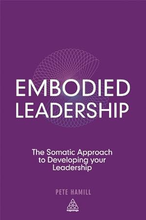 Bild des Verkufers fr Embodied Leadership: The Somatic Approach to Developing Your Leadership by Hamill, Pete [Hardcover ] zum Verkauf von booksXpress