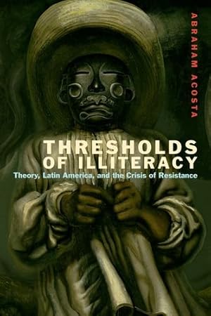 Seller image for Thresholds of Illiteracy: Theory, Latin America, and the Crisis of Resistance (Just Ideas) by Acosta, Abraham [Paperback ] for sale by booksXpress