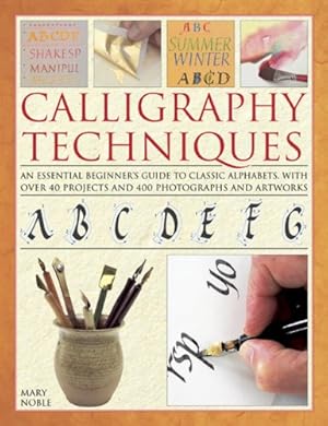 Seller image for Calligraphy Techniques: An essential beginner's guide to classic alphabets, with over 40 projects and 400 photographs and artworks by Nobel, Mary [Hardcover ] for sale by booksXpress