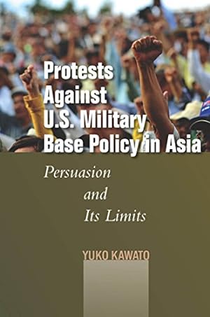 Seller image for Protests Against U.S. Military Base Policy in Asia: Persuasion and Its Limits (Studies in Asian Security) by Kawato, Yuko [Hardcover ] for sale by booksXpress