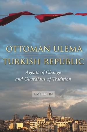 Seller image for Ottoman Ulema, Turkish Republic: Agents of Change and Guardians of Tradition by Bein, Amit [Hardcover ] for sale by booksXpress