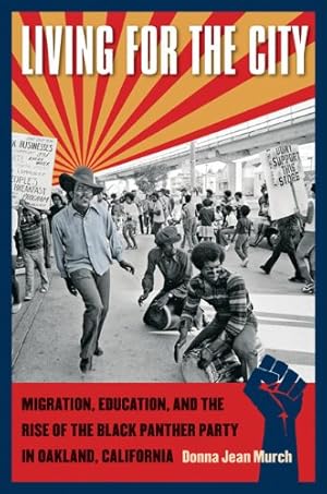 Seller image for Living for the City: Migration, Education, and the Rise of the Black Panther Party in Oakland, California (The John Hope Franklin Series in African American History and Culture) by Murch, Donna Jean [Paperback ] for sale by booksXpress