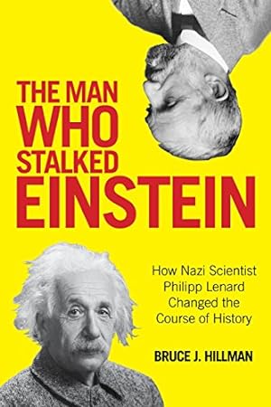 Seller image for The Man Who Stalked Einstein: How Nazi Scientist Philipp Lenard Changed the Course of History by Ertl-Wagner, Birgit, Hillman, Bruce J., Wagner, Bernd C. [Hardcover ] for sale by booksXpress