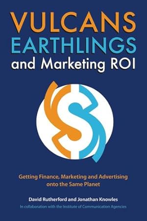 Seller image for Vulcans, Earthlings and Marketing ROI: Getting Finance, Marketing and Advertising onto the Same Planet [Soft Cover ] for sale by booksXpress