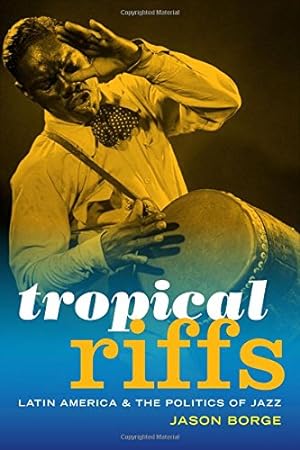 Bild des Verkufers fr Tropical Riffs: Latin America and the Politics of Jazz by Borge, Jason [Paperback ] zum Verkauf von booksXpress