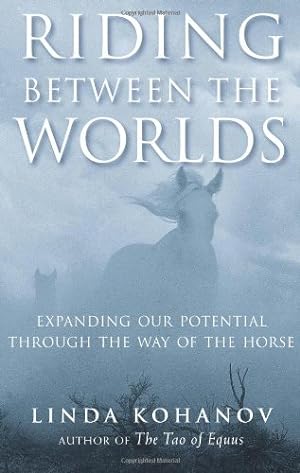 Seller image for Riding Between the Worlds: Expanding Our Potential Through the Way of the Horse by Kohanov, Linda [Paperback ] for sale by booksXpress