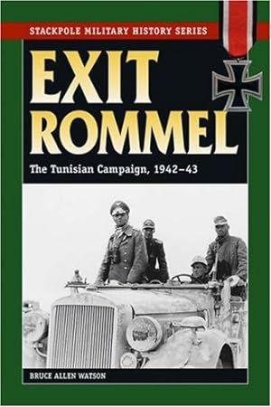 Imagen del vendedor de Exit Rommel: The Tunisian Campaign, 1942-43 (Stackpole Military History) by Watson, Bruce Allen [Paperback ] a la venta por booksXpress