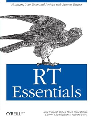 Seller image for RT Essentials: Managing Your Team and Projects with Request Tracker by Jesse Vincent, Robert Spier, Dave Rolsky, Darren Chamberlain, Richard Foley [Paperback ] for sale by booksXpress