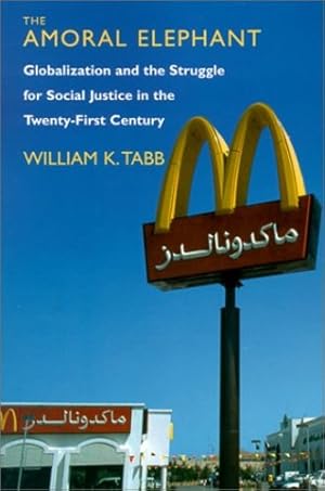 Seller image for The Amoral Elephant: Globalization and the Struggle for Social Justice in the Twenty-First Century by Tabb, William K. [Paperback ] for sale by booksXpress