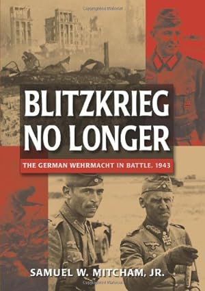 Seller image for Blitzkrieg No Longer: The German Wehrmacht in Battle, 1943 by Mitcham Jr., Samuel W. [Hardcover ] for sale by booksXpress